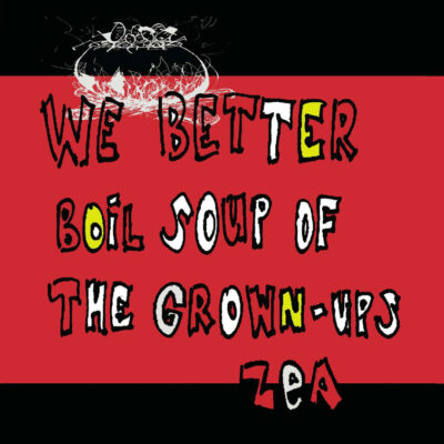 We Better Boil Soup of the Grown-ups